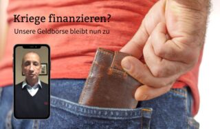 Kriege finanzieren? Unsere Geldbörse bleibt nun zu.