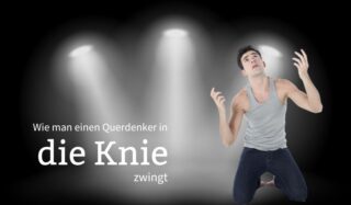 Wie man einen Querdenker in die Knie zwingt - Anleitung